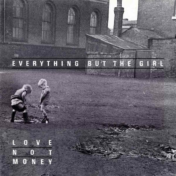 Everything but the Girl Love Not Money (1985) Everything but the Girl Love Not Money (1985)