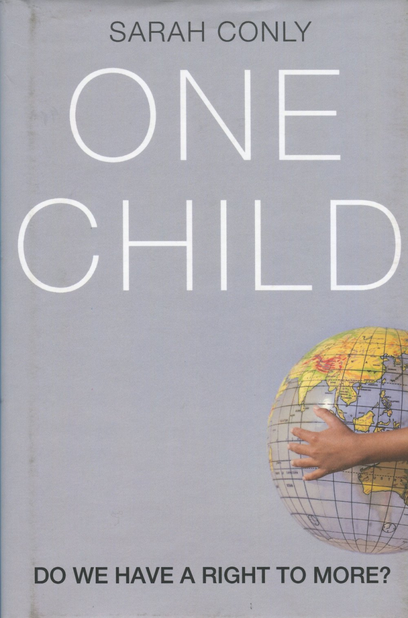 Sarah Conly One Child; Do We Have a Right to More? (2016) Sarah Conly One Child; Do We Have a Right to More? (2016)