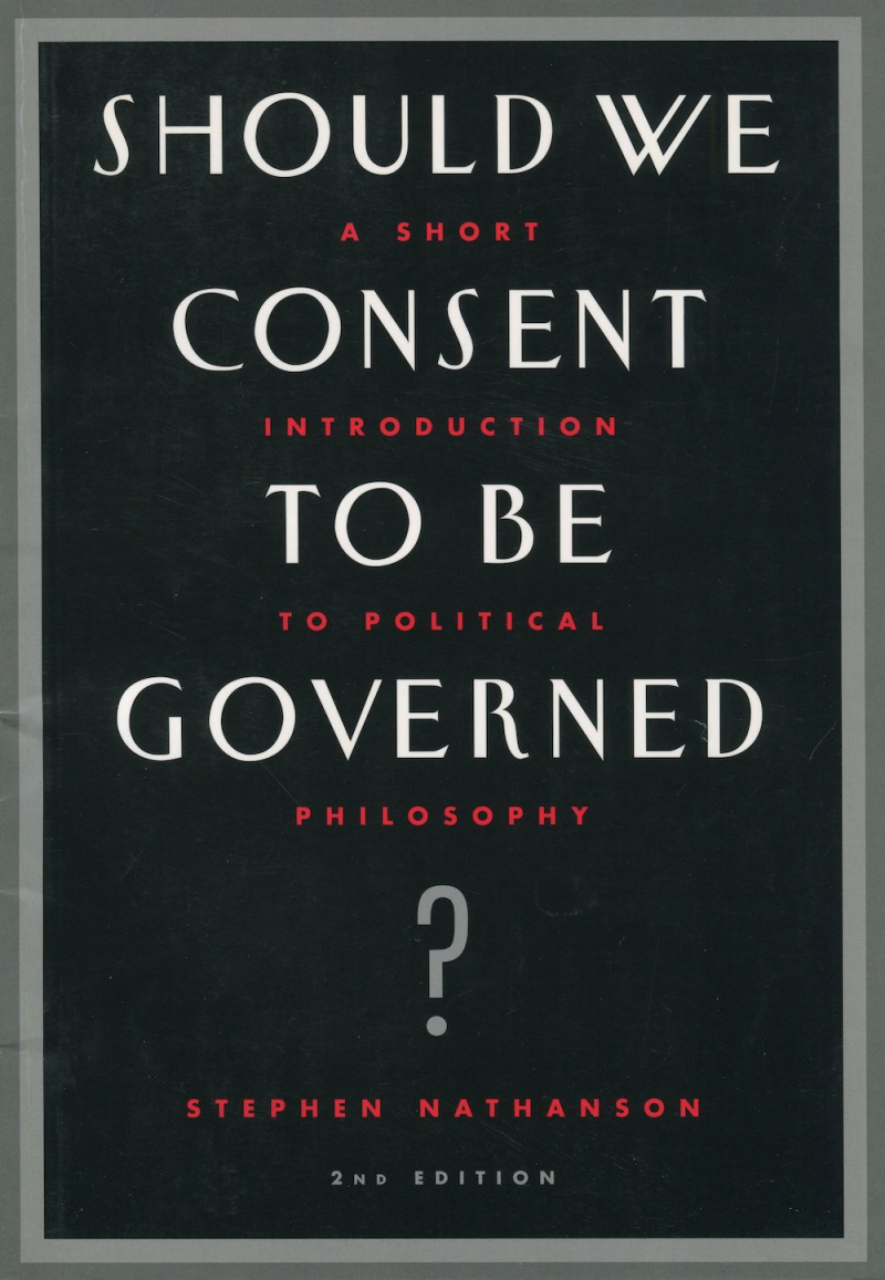 Nathanson Should We Consent to Be Governed? 2nd ed. (2001) Nathanson Should We Consent to Be Governed? 2nd ed. (2001)