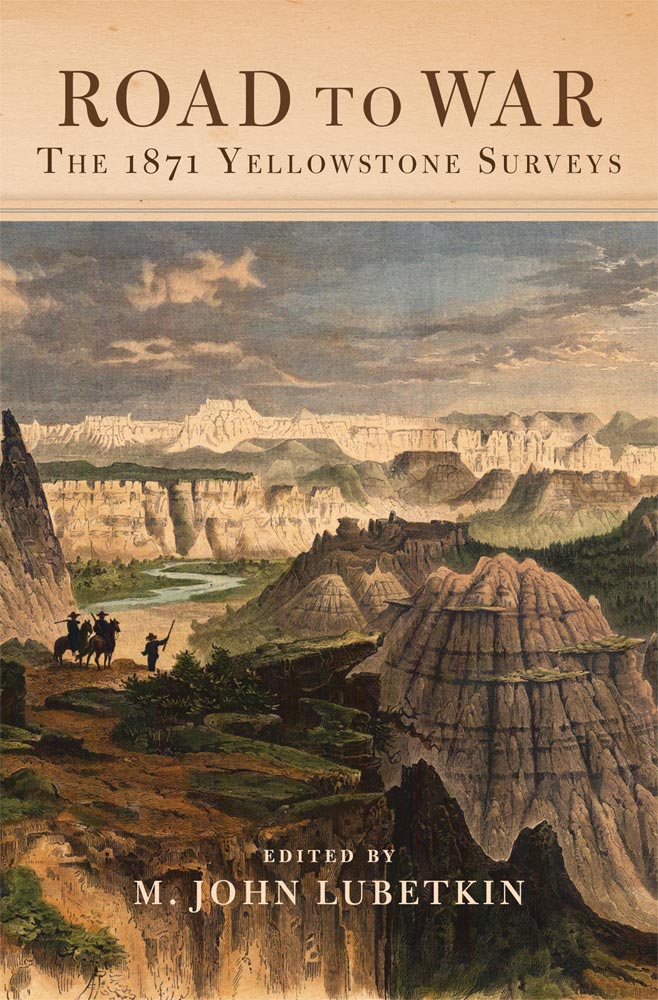 Lubetkin  ed.  Road to War; The 1871 Yellowstone Surveys (2016)