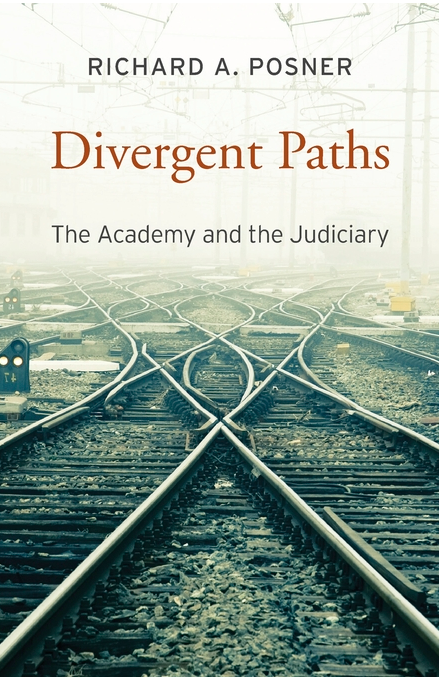 Posner  Divergent Paths; The Academy and the Judiciary (2016)