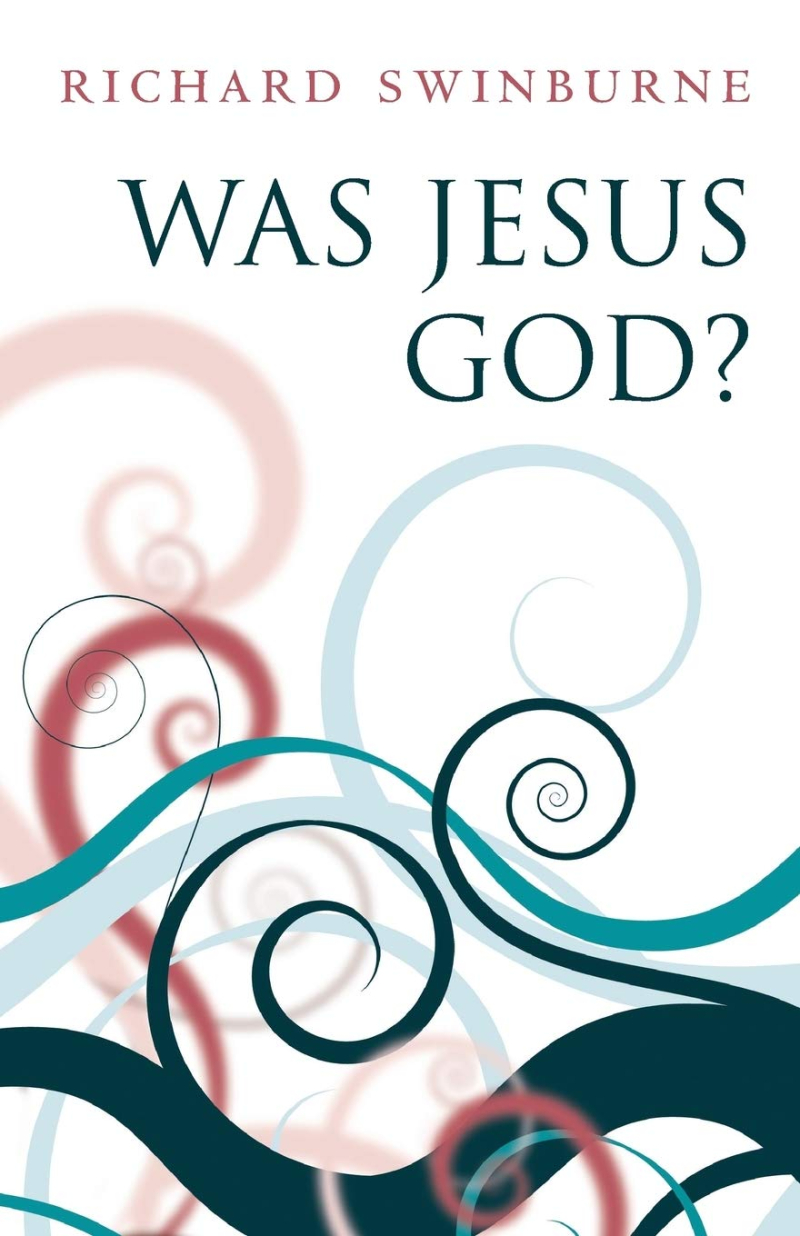 Swinburne  Was Jesus God? (2008)