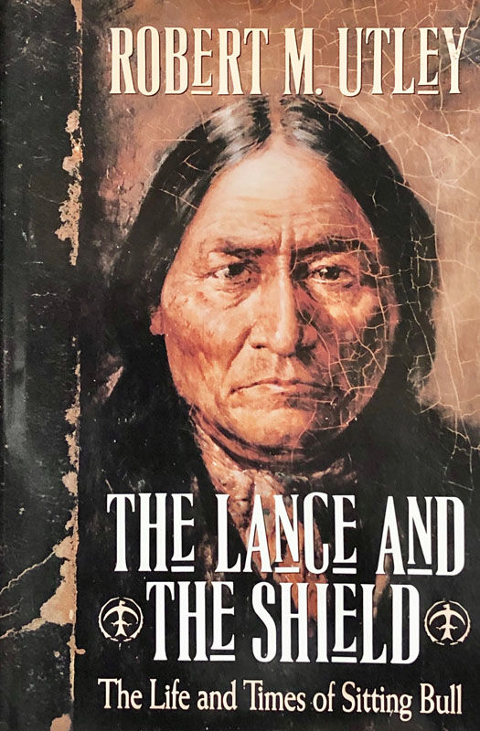Utley  The Lance and the Shield; The Life and Times of Sitting Bull (1993)