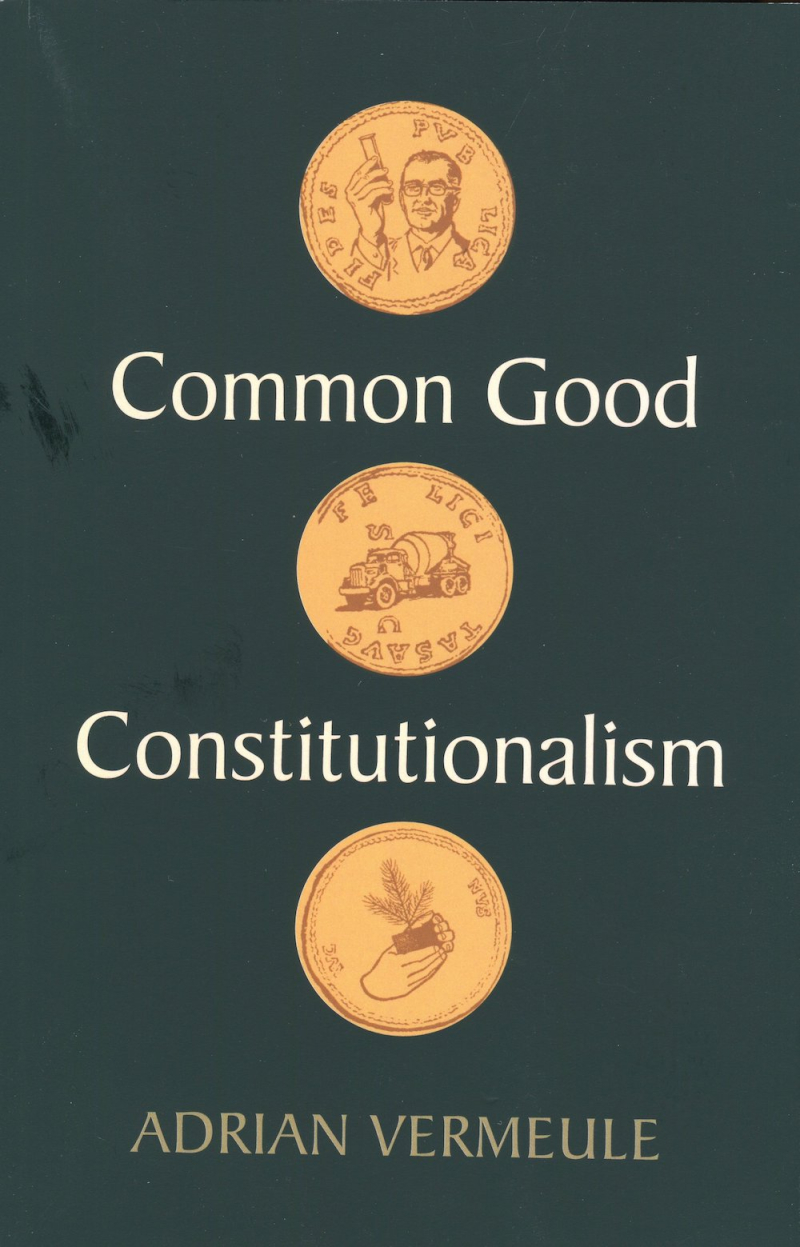 Vermeule  Common Good Constitutionalism; Recovering the Classical Legal Tradition (2022)