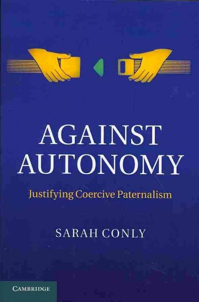 Conly  Against Autonomy (2013)