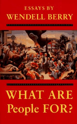 Wendell Berry  What Are People For? (1990)