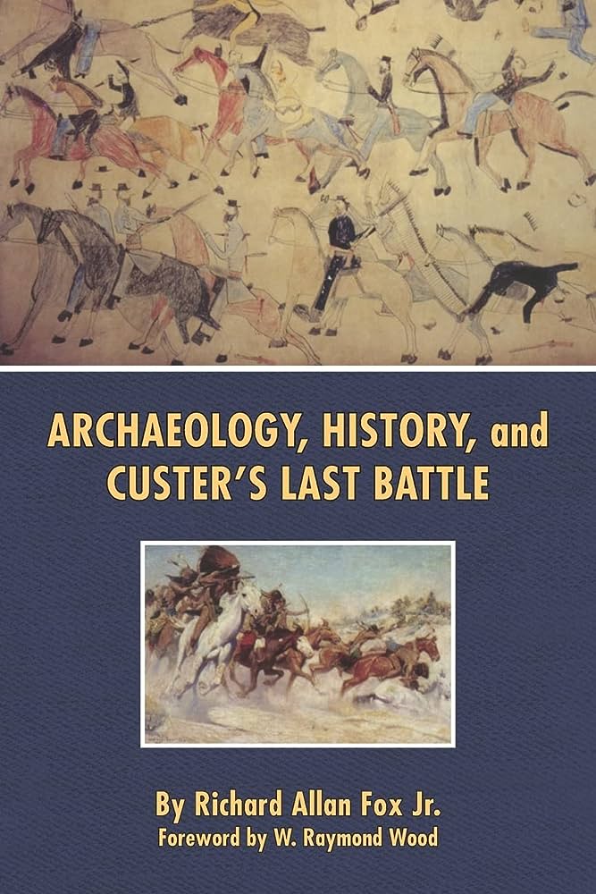Fox Archaeology History and Custer's Last Battle (1993) Fox Archaeology History and Custer's Last Battle (1993)